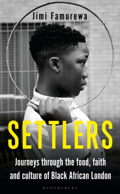 Settlers : Journeys Through the Food, Faith and Culture of Black African London, Hardback Book