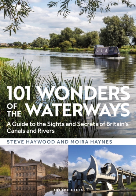 101 Wonders of the Waterways : A guide to the sights and secrets of Britain's canals and rivers, Paperback / softback Book