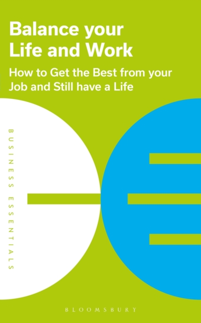 Balance Your Life and Work : How to get the best from your job and still have a life, Paperback / softback Book