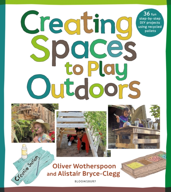 Creating Spaces to Play Outdoors : 36 fun step-by-step DIY projects using recycled pallets, Paperback / softback Book