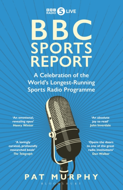 BBC Sports Report : A Celebration of the World's Longest-Running Sports Radio Programme: Shortlisted for the Sunday Times Sports Book Awards 2023, Paperback / softback Book