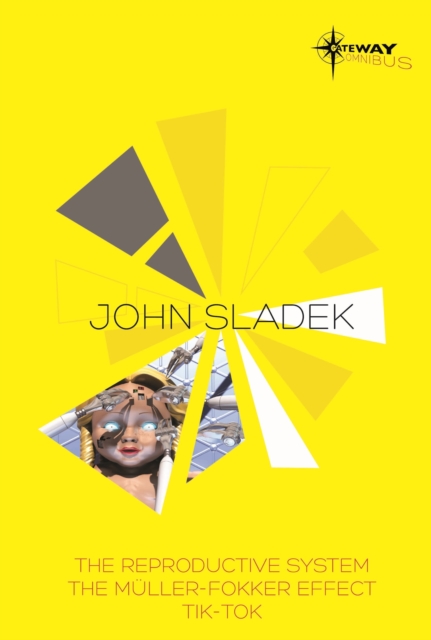 John Sladek SF Gateway Omnibus : The Reproductive System, The Muller-Fokker Effect, Tik-Tok, EPUB eBook