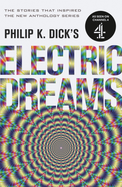 Philip K. Dick's Electric Dreams : The stories which inspired the hit Channel 4 series, EPUB eBook