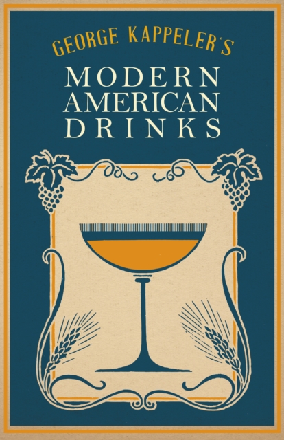 George Kappeler's Modern American Drinks : A Reprint of the 1895 Edition, EPUB eBook