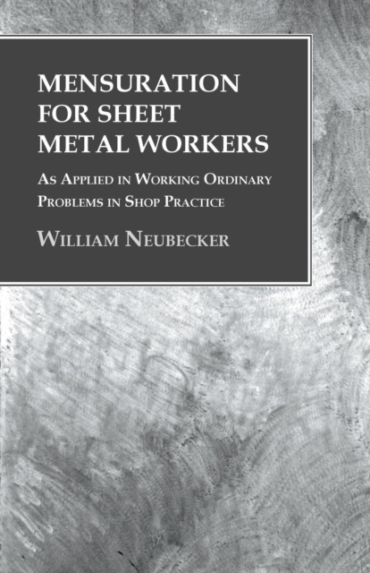 Mensuration for Sheet Metal Workers - As Applied in Working Ordinary Problems in Shop Practice, EPUB eBook