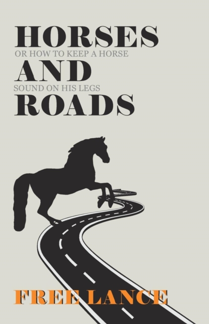 Horses and Roads or How to Keep a Horse Sound on His Legs, EPUB eBook