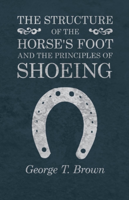 The Structure of the Horse's Foot and the Principles of Shoeing, EPUB eBook