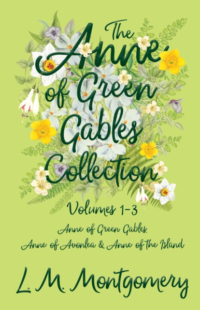 The Anne of Green Gables Collection : Volumes 1-3 (Anne of Green Gables, Anne of Avonlea and Anne of the Island), EPUB eBook