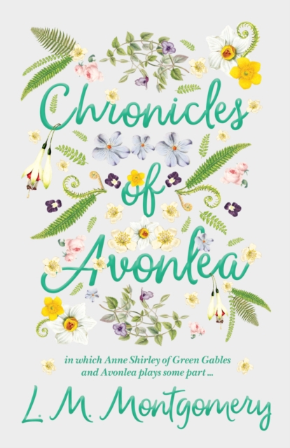 Chronicles of Avonlea, in Which Anne Shirley of Green Gables and Avonlea Plays Some Part .., EPUB eBook
