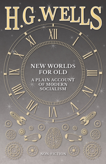 New Worlds For Old: A Plain Account of Modern Socialism, EPUB eBook