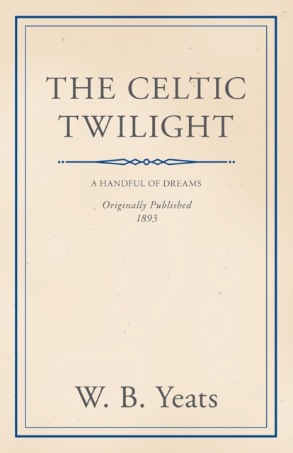 The Celtic Twilight: Faerie and Folklore, EPUB eBook