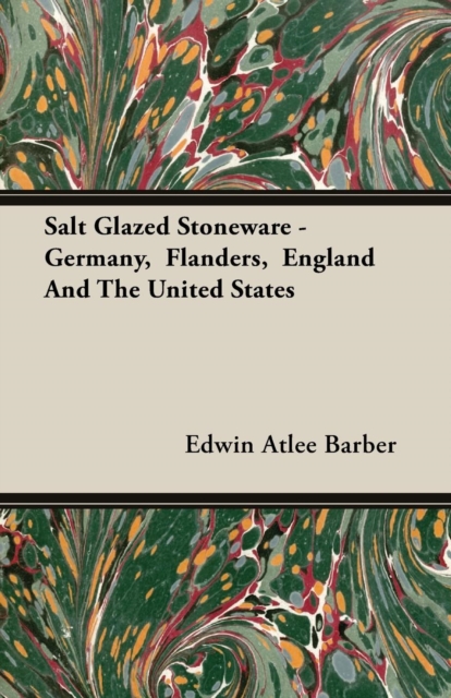 Salt Glazed Stoneware - Germany,  Flanders,  England And The United States, EPUB eBook