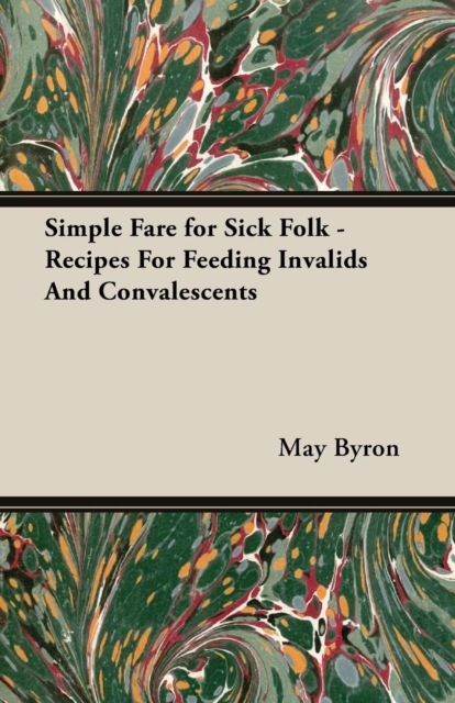 Simple Fare for Sick Folk - Recipes For Feeding Invalids And Convalescents, EPUB eBook