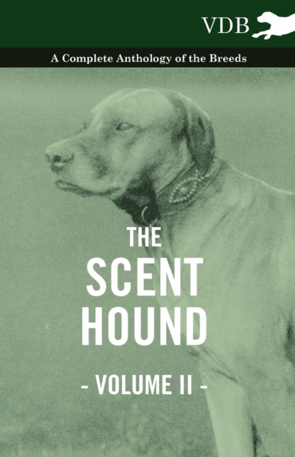 The Scent Hound Vol. II. - A Complete Anthology of the Breeds, EPUB eBook