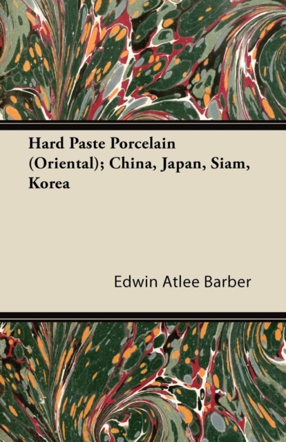 Hard Paste Porcelain (Oriental); China, Japan, Siam, Korea, EPUB eBook