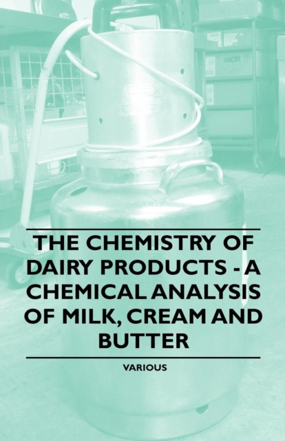 The Chemistry of Dairy Products - A Chemical Analysis of Milk, Cream and Butter, EPUB eBook