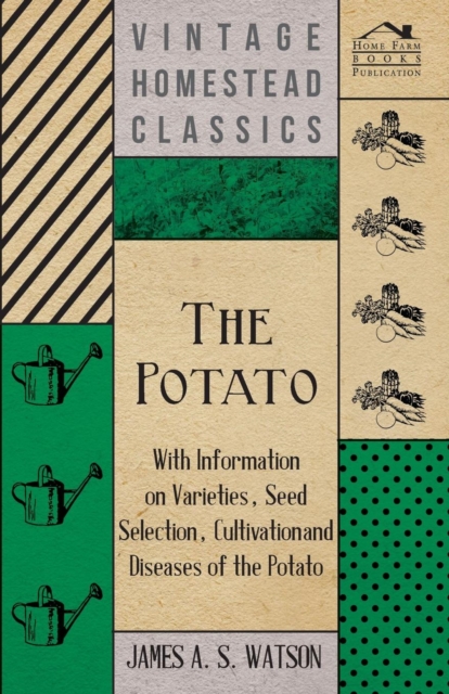 The Potato - With Information on Varieties, Seed Selection, Cultivation and Diseases of the Potato, EPUB eBook