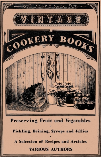 Preserving Fruit and Vegetables - Pickling, Brining, Syrups and Jellies - A Selection of Recipes and Articles, EPUB eBook