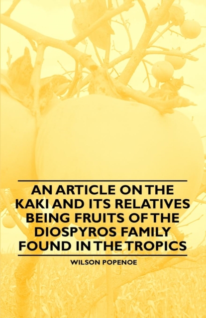 An Article on the Kaki and its Relatives being Fruits of the Diospyros Family Found in the Tropics, EPUB eBook