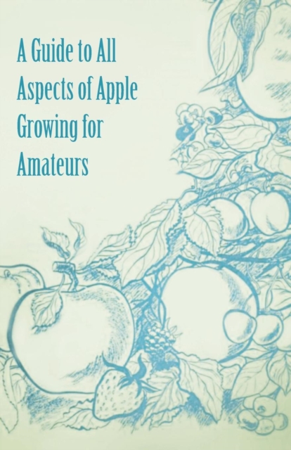 A Guide to All Aspects of Apple Growing for Amateurs, EPUB eBook