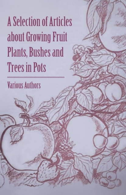 A Selection of Articles about Growing Fruit Plants, Bushes and Trees in Pots, EPUB eBook
