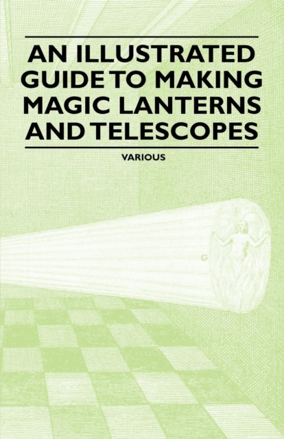 An Illustrated Guide to Making Magic Lanterns and Telescopes, EPUB eBook