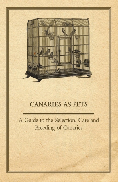 Canaries as Pets - A Guide to the Selection, Care and Breeding of Canaries, EPUB eBook