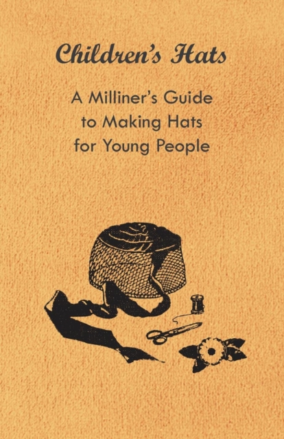 Children's Hats - A Milliner's Guide to Making Hats for Young People, EPUB eBook