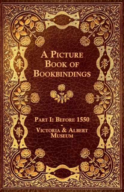 A Picture Book of Bookbindings - Part I: Before 1550 - Victoria & Albert Museum, EPUB eBook