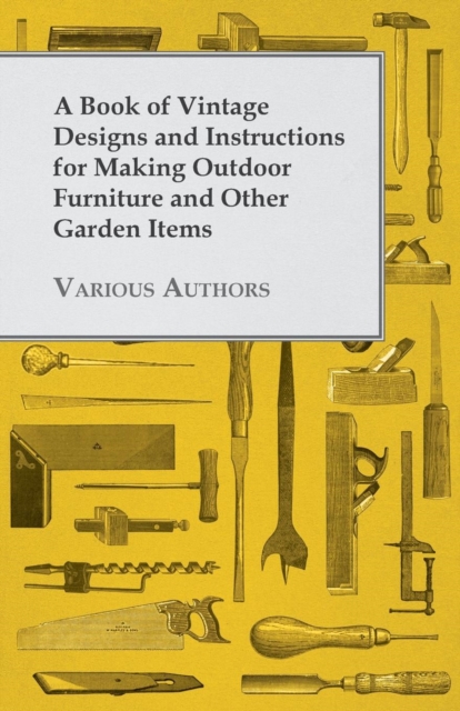 A Book of Vintage Designs and Instructions for Making Outdoor Furniture and Other Garden Items, EPUB eBook
