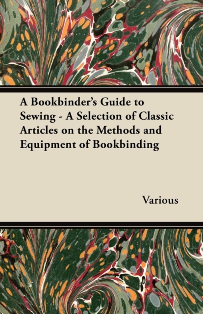 A Bookbinder's Guide to Sewing - A Selection of Classic Articles on the Methods and Equipment of Bookbinding, EPUB eBook