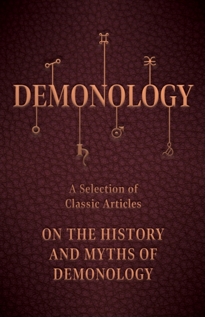 Demonology - A Selection of Classic Articles on the History and Myths of Demonology, EPUB eBook