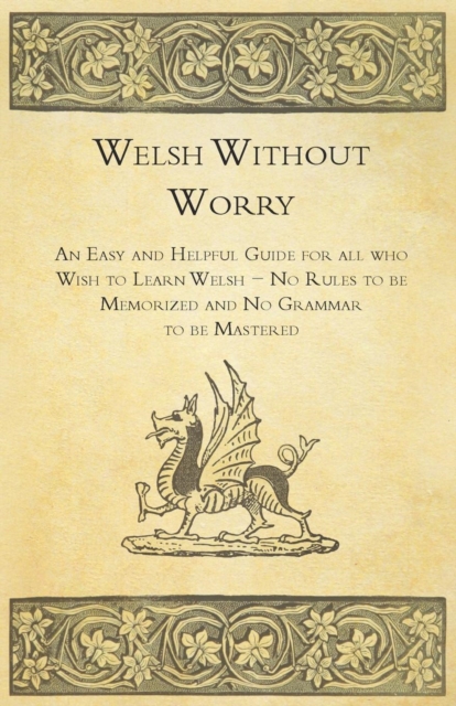 Welsh Without Worry - An Easy and Helpful Guide for all who Wish to Learn Welsh - No Rules to be Memorized and No Grammar to be Mastered, EPUB eBook