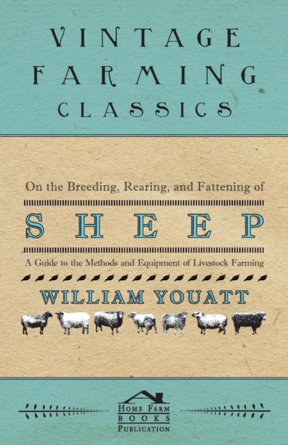 On the Breeding, Rearing, and Fattening of Sheep - A Guide to the Methods and Equipment of Livestock Farming, EPUB eBook