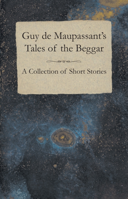 Guy de Maupassant's Tales of the Beggar - A Collection of Short Stories, EPUB eBook