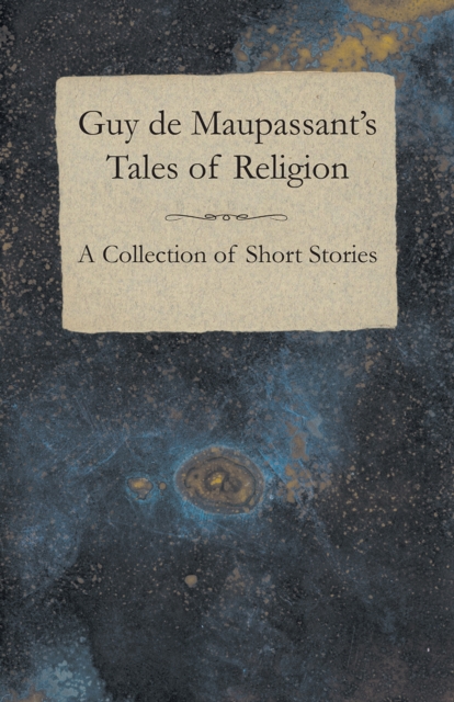 Guy de Maupassant's Tales of Religion - A Collection of Short Stories, EPUB eBook