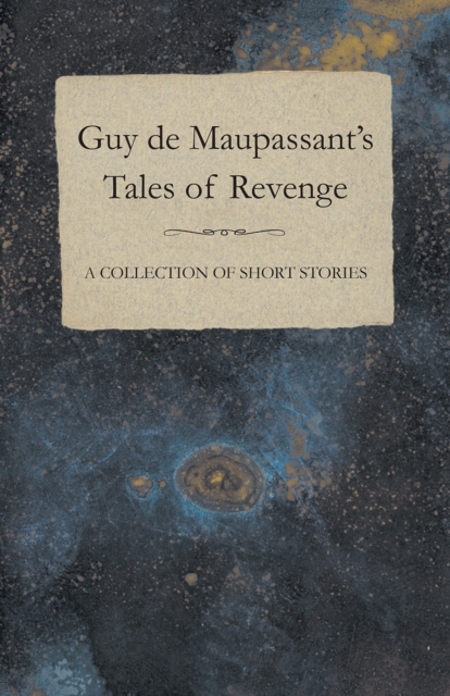 Guy de Maupassant's Tales of Revenge - A Collection of Short Stories, EPUB eBook