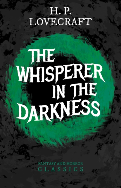 The Whisperer in Darkness (Fantasy and Horror Classics) : With a Dedication by George Henry Weiss, EPUB eBook