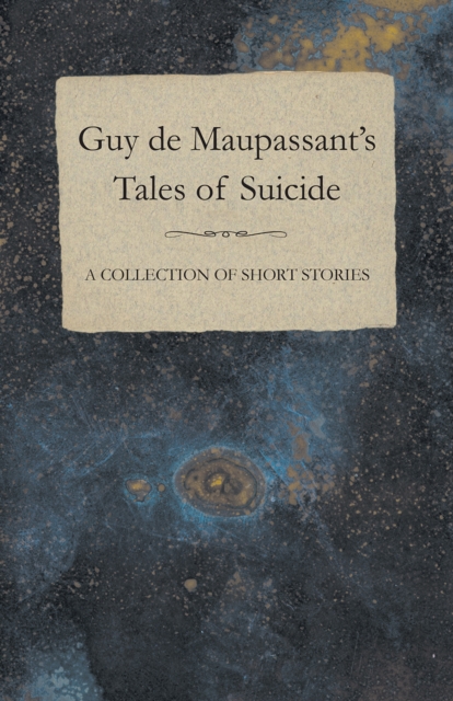 Guy de Maupassant's Tales of Suicide - A Collection of Short Stories, EPUB eBook