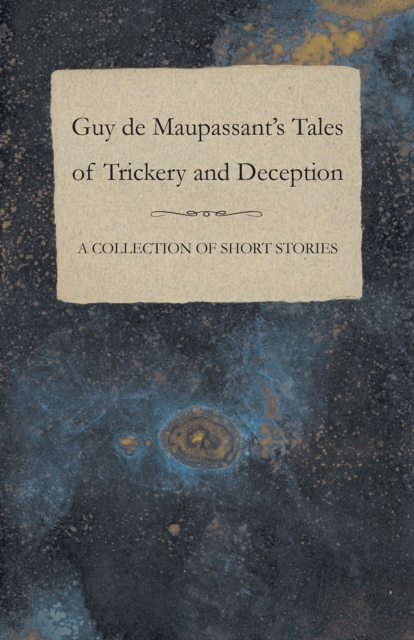 Guy de Maupassant's Tales of Trickery and Deception - A Collection of Short Stories, EPUB eBook