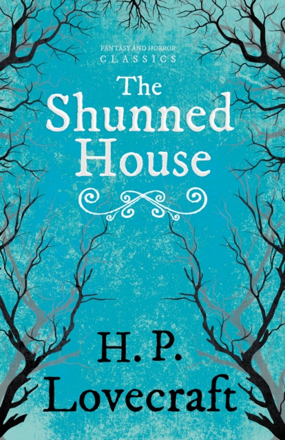 The Shunned House (Fantasy and Horror Classics) : With a Dedication by George Henry Weiss, EPUB eBook