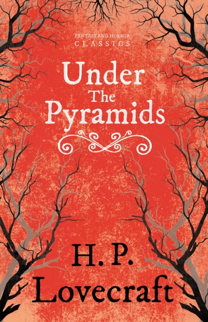 Under the Pyramids (Fantasy and Horror Classics) : With a Dedication by George Henry Weiss, EPUB eBook