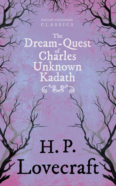 The Dream-Quest of Unknown Kadath (Fantasy and Horror Classics) : With a Dedication by George Henry Weiss, EPUB eBook