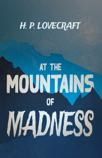 At the Mountains of Madness (Fantasy and Horror Classics) : With a Dedication by George Henry Weiss, EPUB eBook