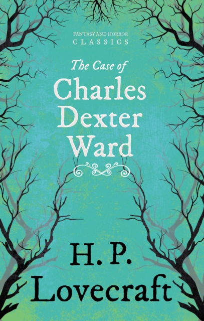 The Case of Charles Dexter Ward (Fantasy and Horror Classics) : With a Dedication by George Henry Weiss, EPUB eBook