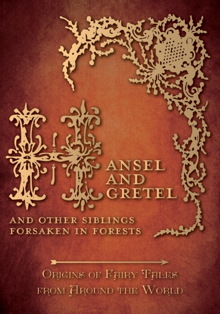 Hansel and Gretel - And Other Siblings Forsaken in Forests (Origins of Fairy Tales from Around the World) : Origins of Fairy Tales from Around the World, EPUB eBook