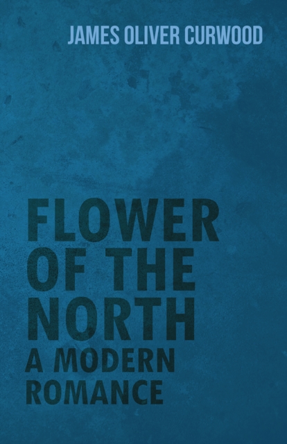 Flower of the North: A Modern Romance, EPUB eBook
