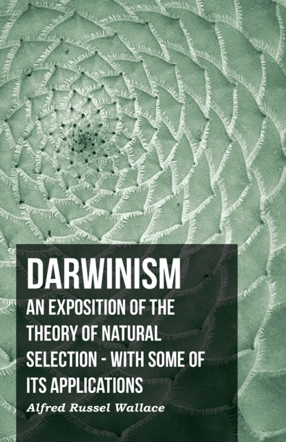Darwinism  - An Exposition Of The Theory Of Natural Selection - With Some Of Its Applications, EPUB eBook
