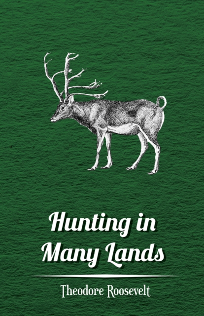 Hunting in Many Lands a€" The Book of the Boone and Crockett Club, EPUB eBook