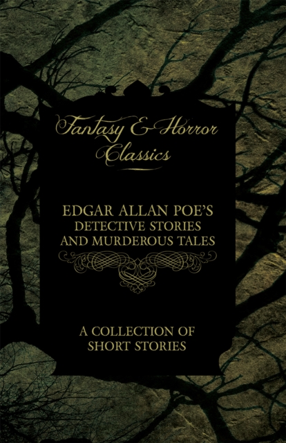 Edgar Allan Poe's Detective Stories and Murderous Tales -  A Collection of Short Stories (Fantasy and Horror Classics), EPUB eBook